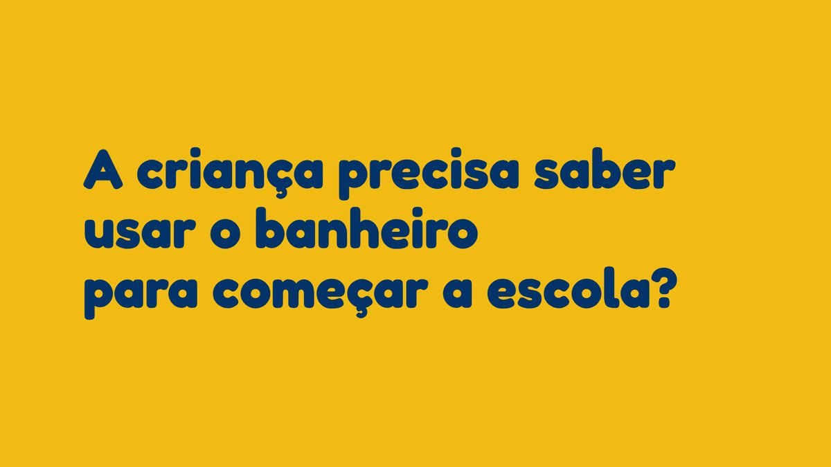 A criança precisa saber usar o banheiro para começar a escola?