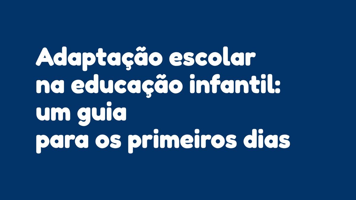 Adaptação escolar na educação infantil: um guia para os primeiros dias