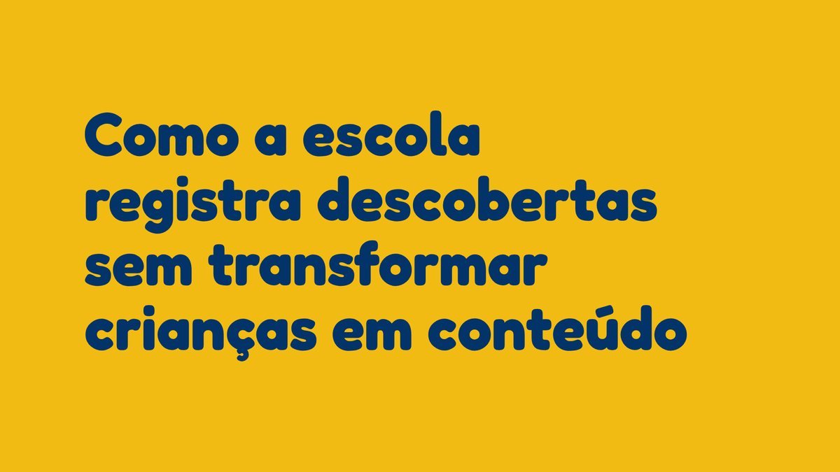 Como a escola registra descobertas sem transformar crianças em conteúdo
