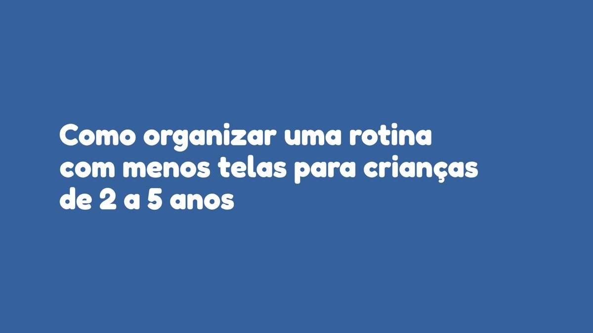 Como organizar uma rotina com menos telas para crianças de 2 a 5 anos