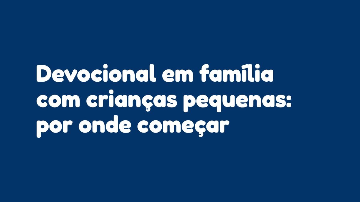 Devocional em família com crianças pequenas: por onde começar