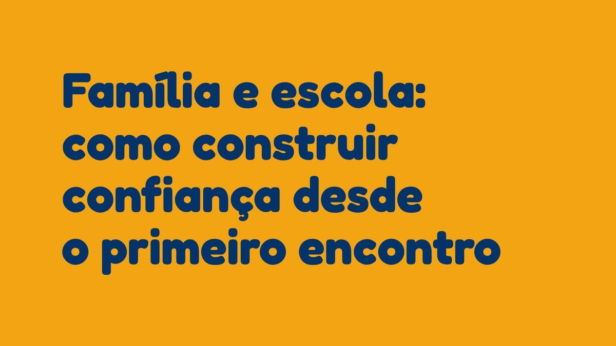 Família e escola: como construir confiança desde o primeiro encontro