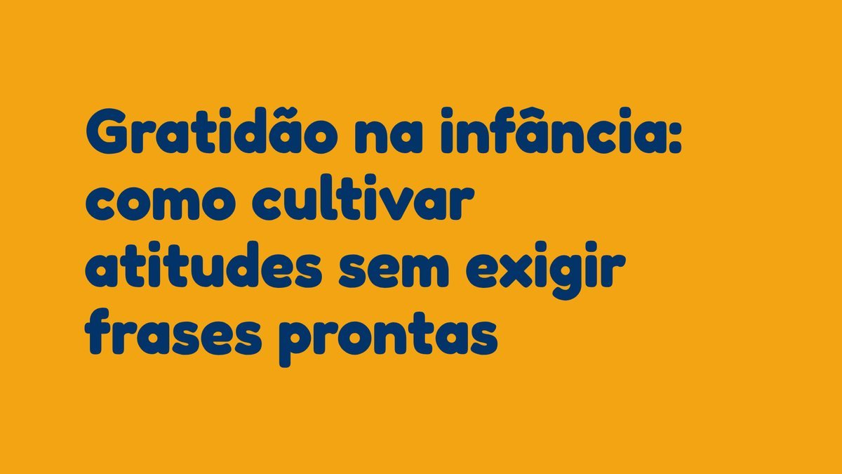 Gratidão na infância: como cultivar atitudes sem exigir frases prontas