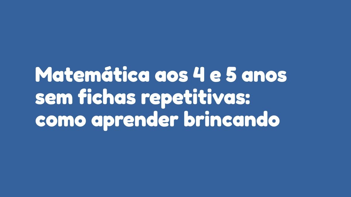 Matemática aos 4 e 5 anos sem fichas repetitivas: como aprender brincando