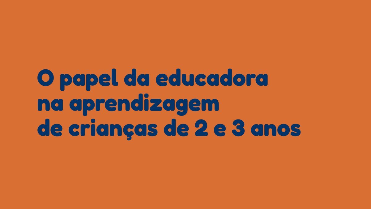 O papel da educadora na aprendizagem de crianças de 2 e 3 anos