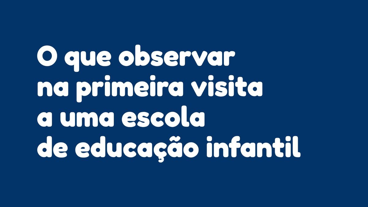 O que observar na primeira visita a uma escola de educação infantil