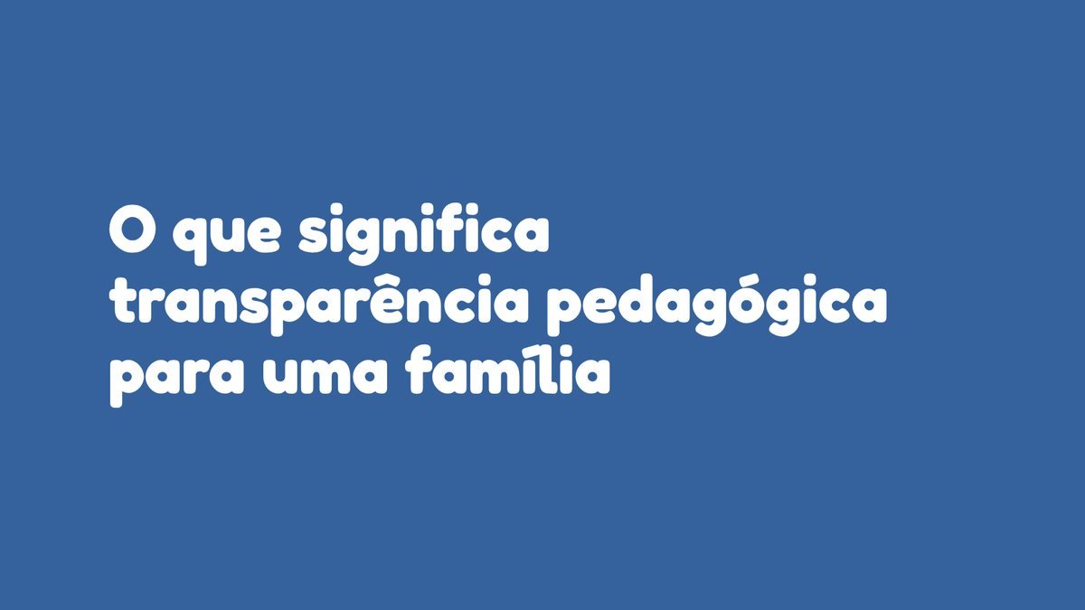 O que significa transparência pedagógica para uma família