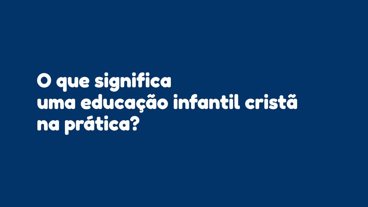 O que significa uma educação infantil cristã na prática?