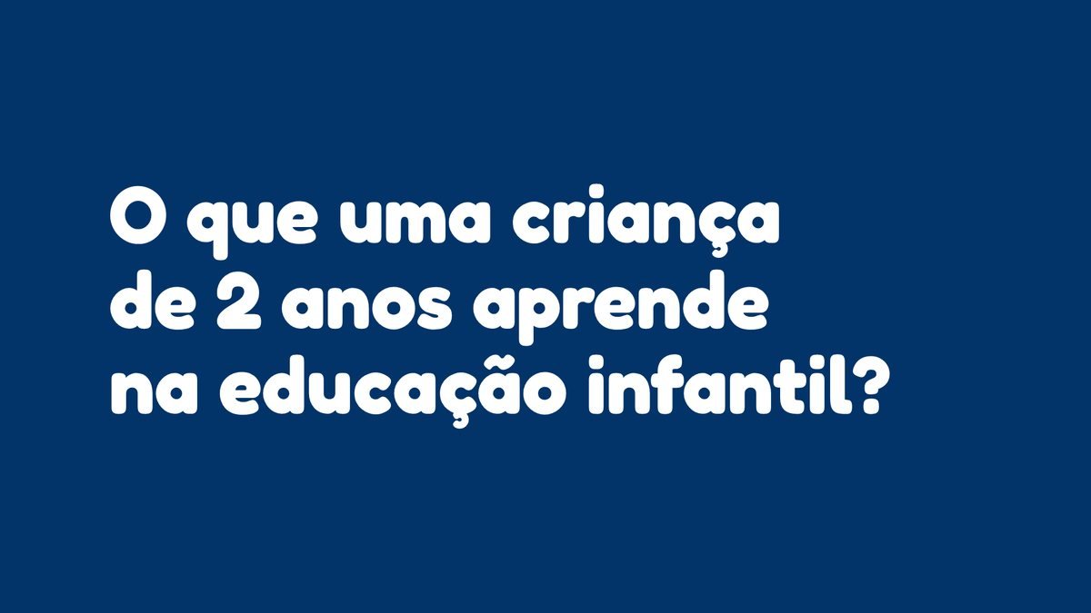 O que uma criança de 2 anos aprende na educação infantil?