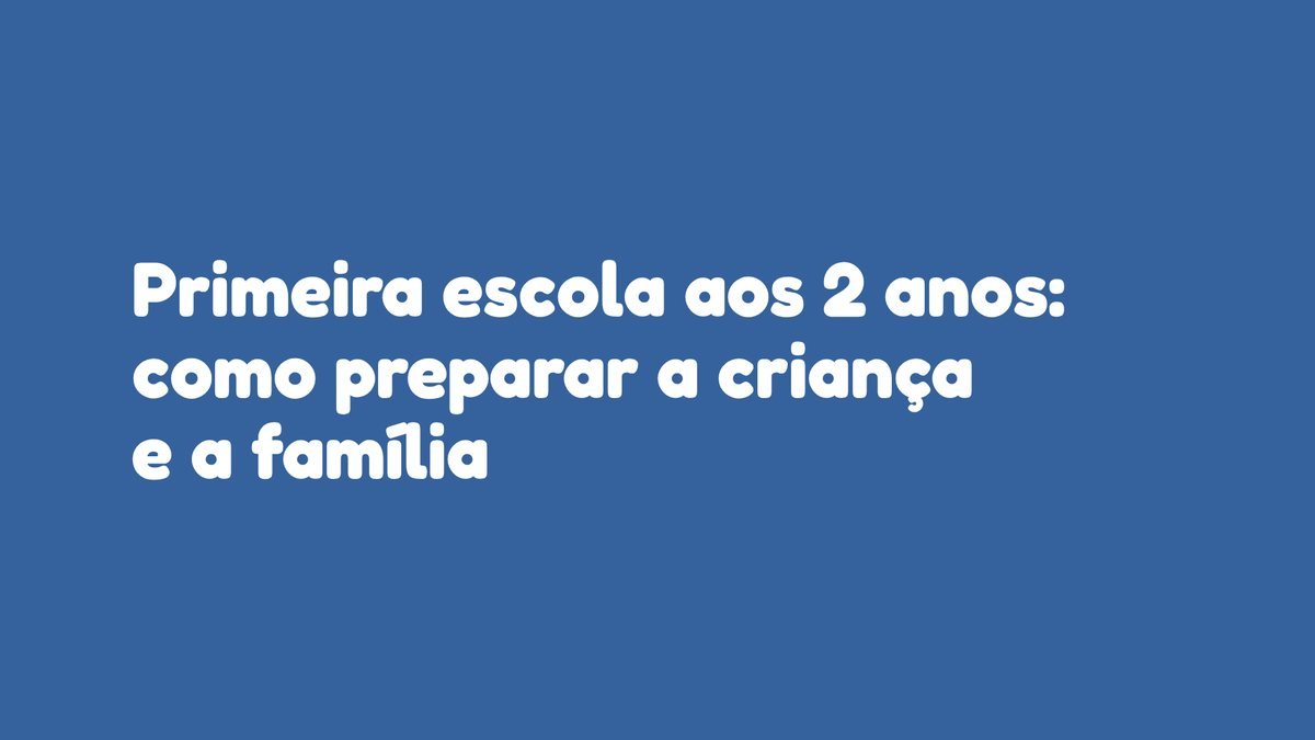 Primeira escola aos 2 anos: como preparar a criança e a família