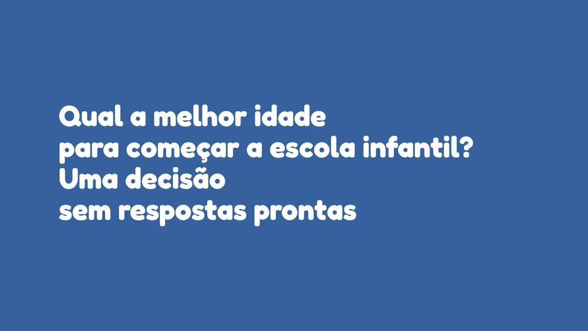 Qual a melhor idade para começar a escola infantil? Uma decisão sem respostas prontas