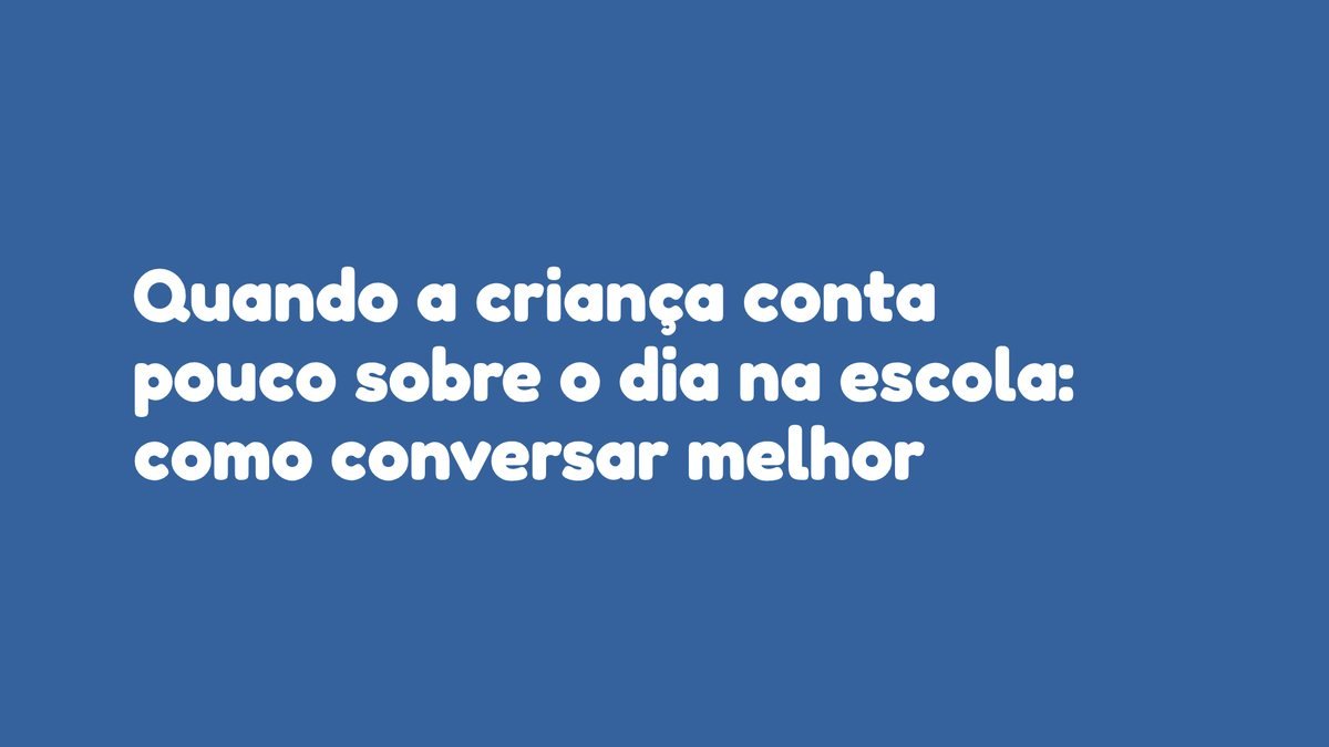 Quando a criança conta pouco sobre o dia na escola: como conversar melhor