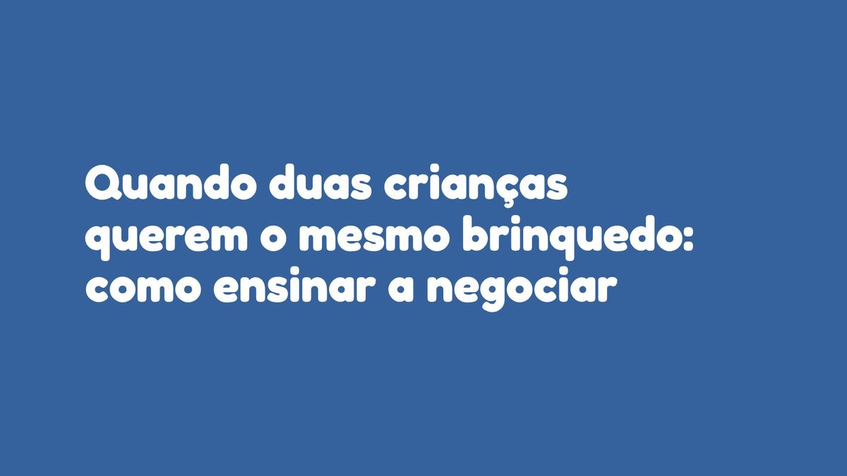Quando duas crianças querem o mesmo brinquedo: como ensinar a negociar