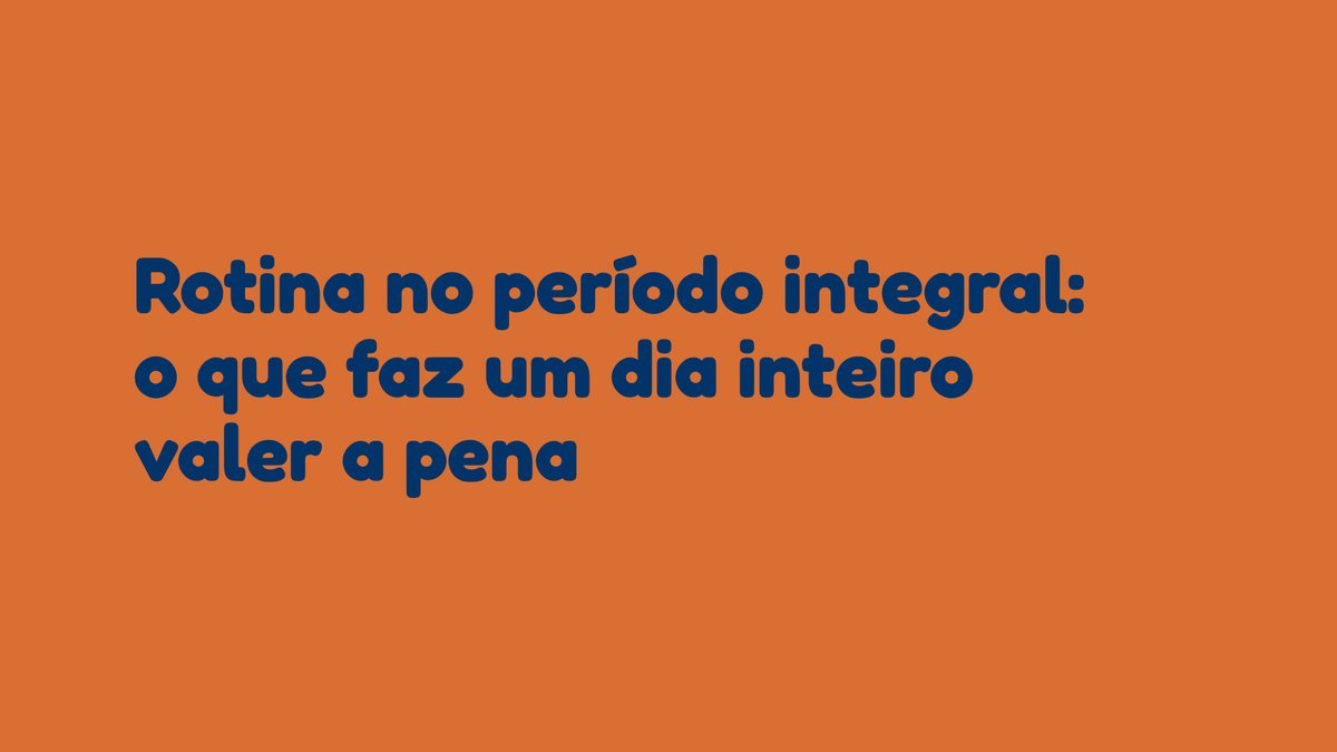 Rotina no período integral: o que faz um dia inteiro valer a pena