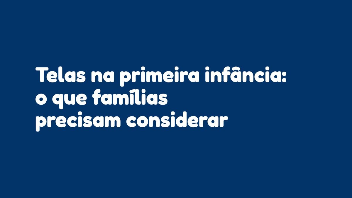 Telas na primeira infância: o que famílias precisam considerar